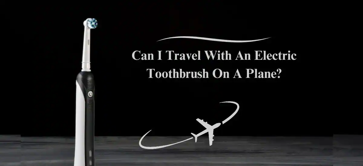 Can I Travel With An Electric Toothbrush On A Plane