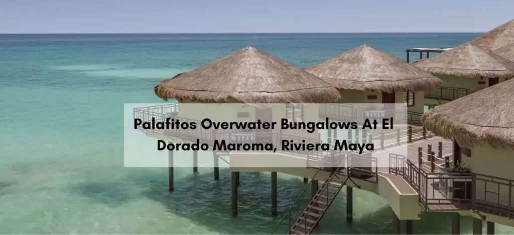 Palafitos Overwater Bungalows At El Dorado Maroma, Riviera Maya